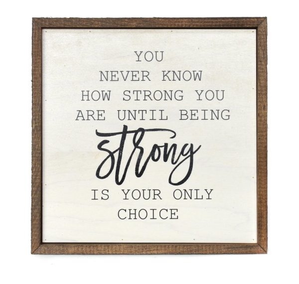 Wall Art Sign - 10x10, You Never Know How Strong You Are