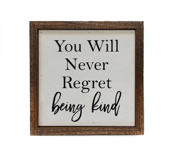 Wall Art Sign - 6x6, Never Regret Being Kind