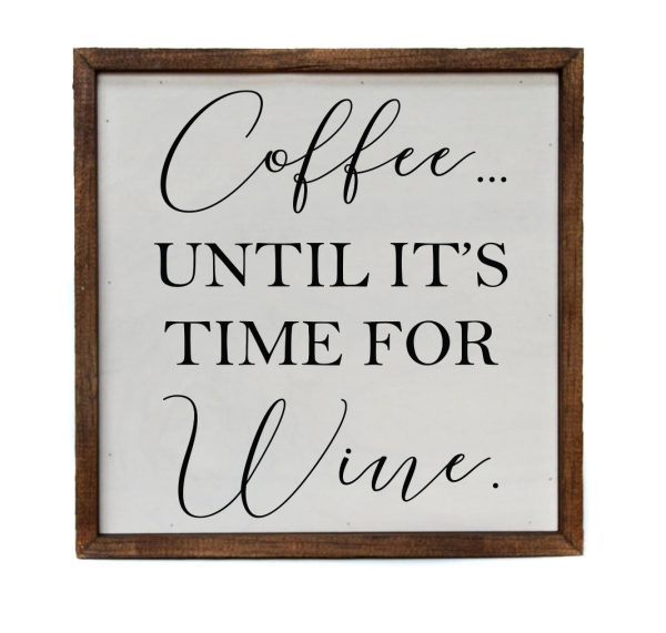 Wall Art Sign - 10x10 Coffee Until Wine