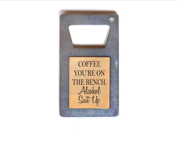 Bottle Opener - Coffee You're on the Bench